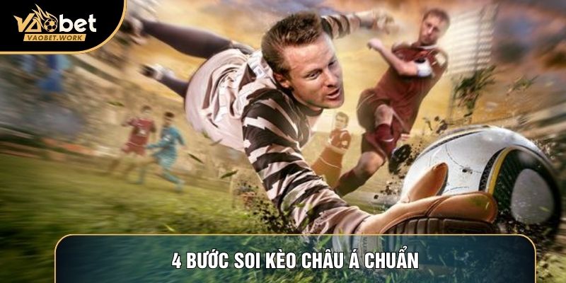 4 bước soi kèo châu Á chuẩn