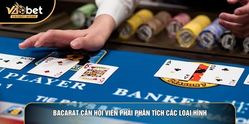 Bacarat cần hội viên phải phân tích các loại hình