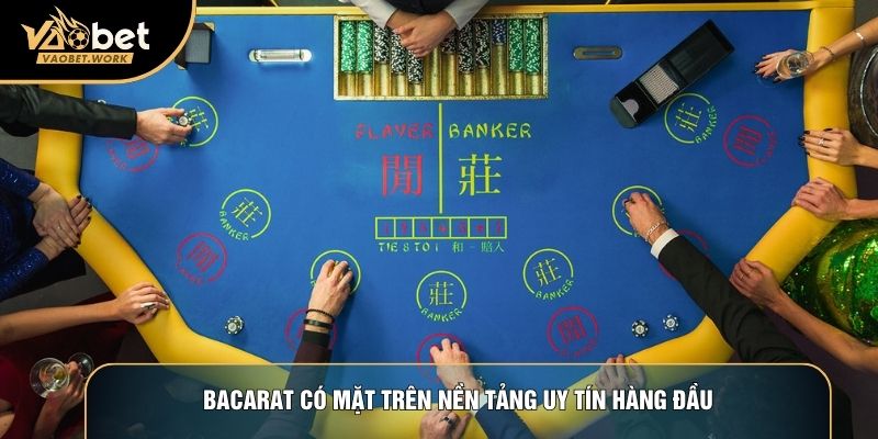 Bacarat có mặt trên nền tảng uy tín hàng đầu