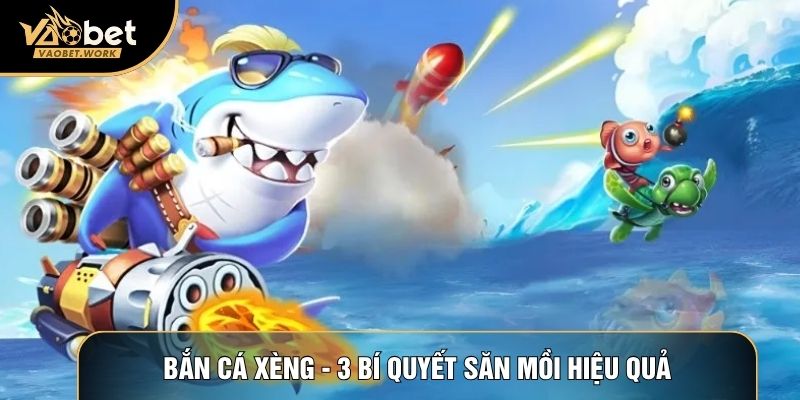 Bắn Cá Xèng - 3 Bí Quyết Săn Mồi Hiệu Quả Từ Chuyên Gia