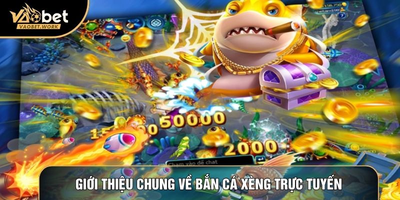 Giới thiệu chung về bắn cá xèng trực tuyến