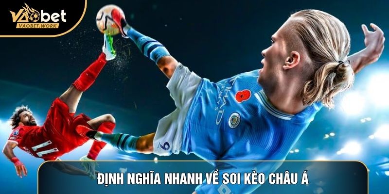 Định nghĩa nhanh về soi kèo Châu Á