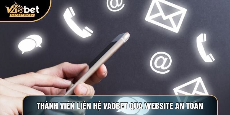 Thành viên liên hệ Vaobet qua website an toàn