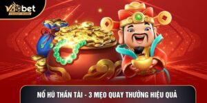 Nổ Hũ Thần Tài - 3 Mẹo Quay Thưởng Hiệu Quả Từ Chuyên Gia