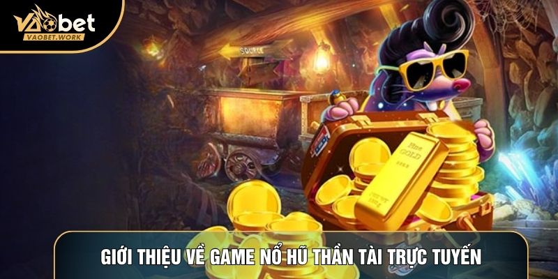 Giới thiệu về game nổ hũ Thần Tài trực tuyến