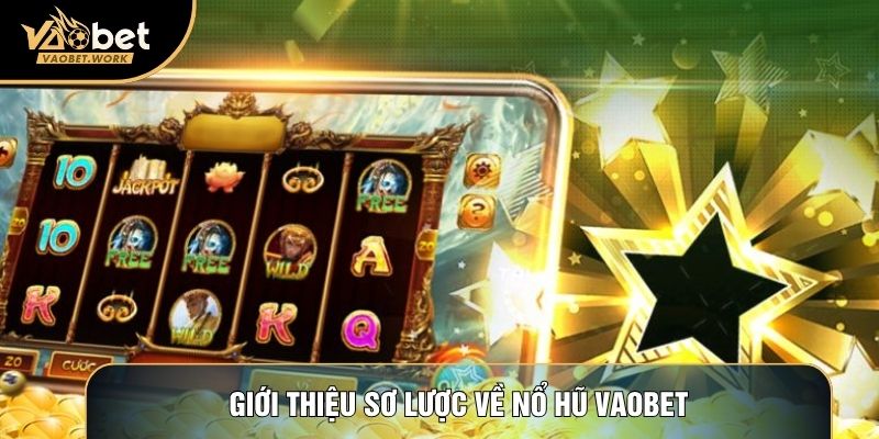 Giới thiệu sơ lược về Nổ hũ Vaobet