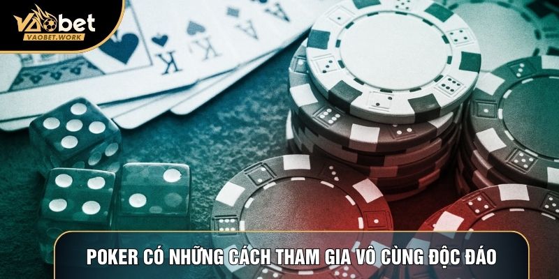 Poker có những cách tham gia vô cùng độc đáo