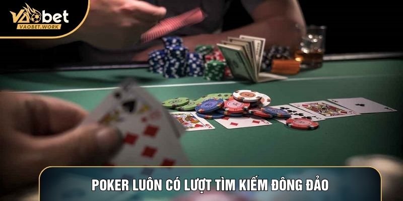 Poker luôn có lượt tìm kiếm đông đảo