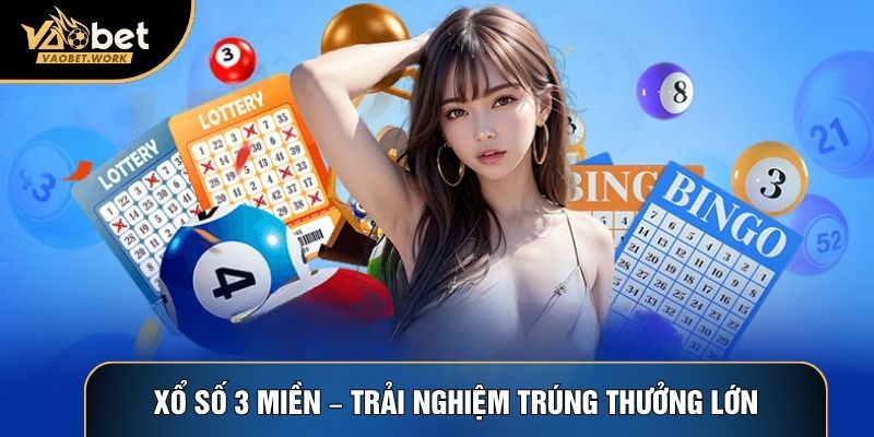 Xổ Số 3 Miền – Trải Nghiệm Trúng Thưởng Lớn Tại Vaobet 2026