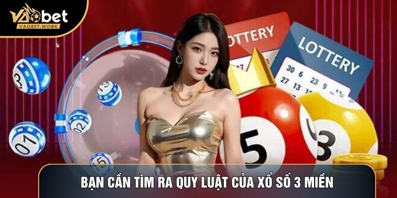Bạn cần tìm ra quy luật của Xổ số 3 miền
