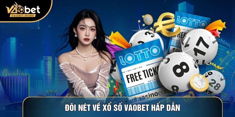 Đôi nét về Xổ số Vaobet hấp dẫn